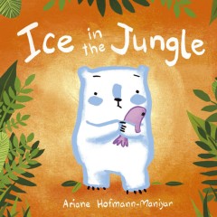 Ice In The Jungle - Ariane Hofmann